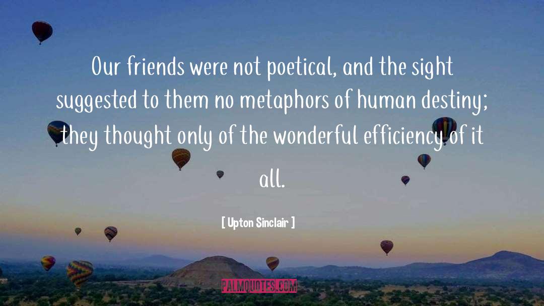 Upton Sinclair Quotes: Our friends were not poetical,