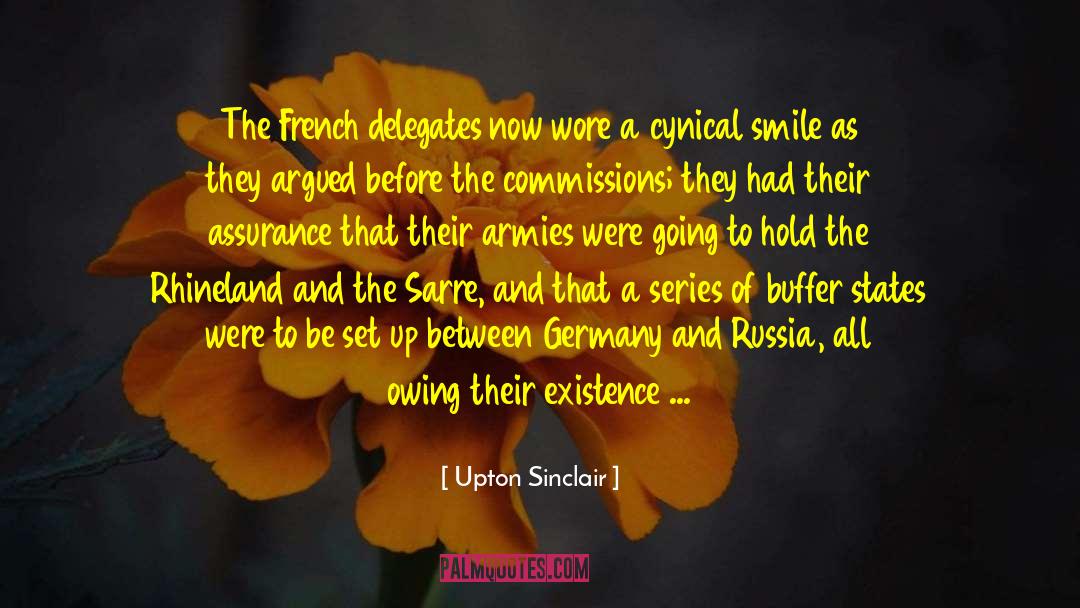 Upton Sinclair Quotes: The French delegates now wore