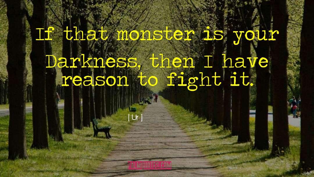 Ur Quotes: If that monster is your