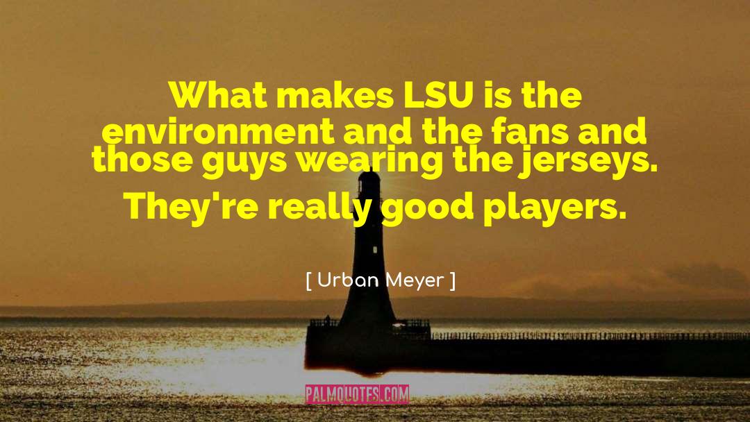 Urban Meyer Quotes: What makes LSU is the