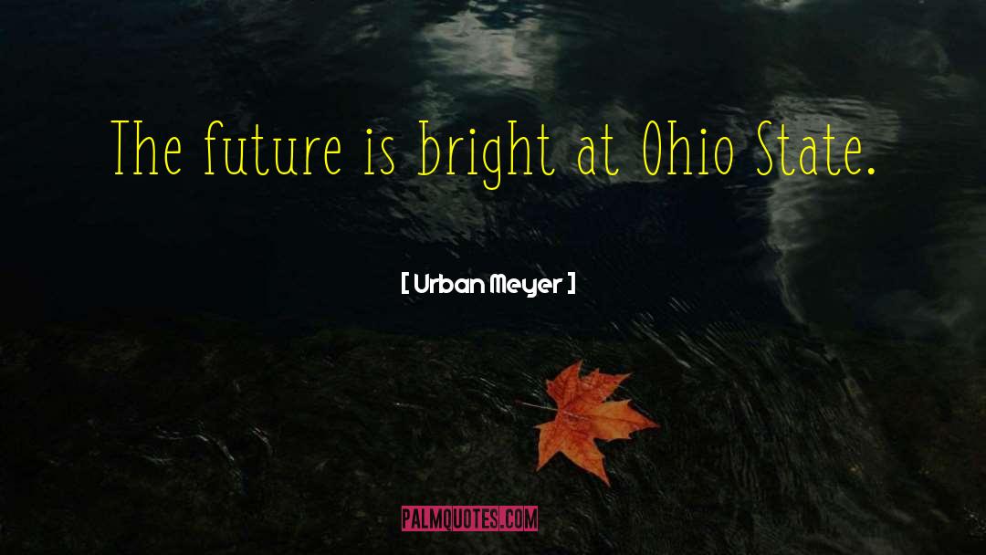 Urban Meyer Quotes: The future is bright at