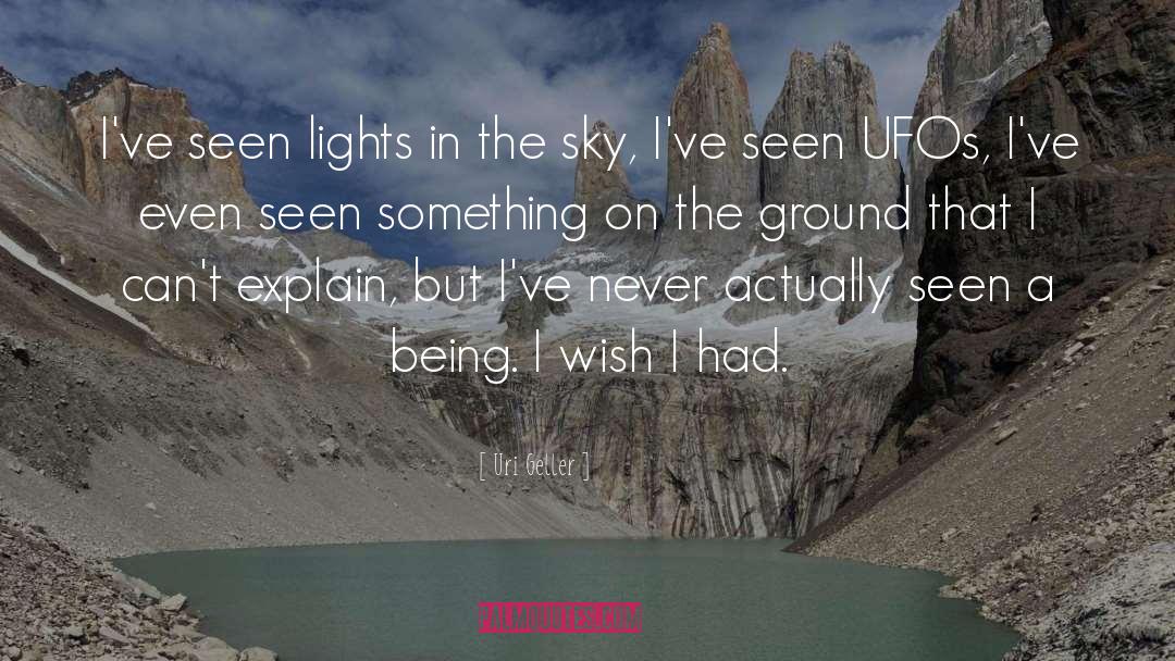 Uri Geller Quotes: I've seen lights in the