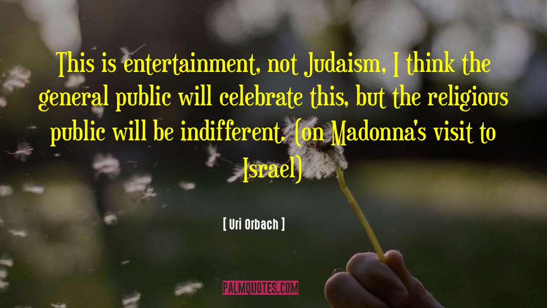 Uri Orbach Quotes: This is entertainment, not Judaism,