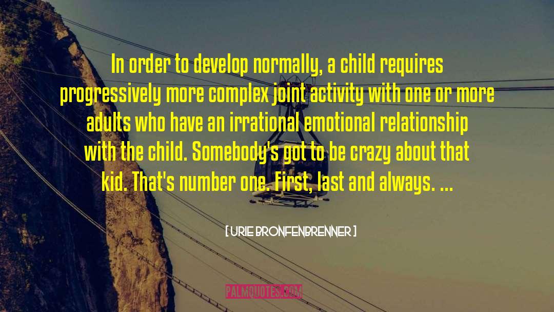 Urie Bronfenbrenner Quotes: In order to develop normally,