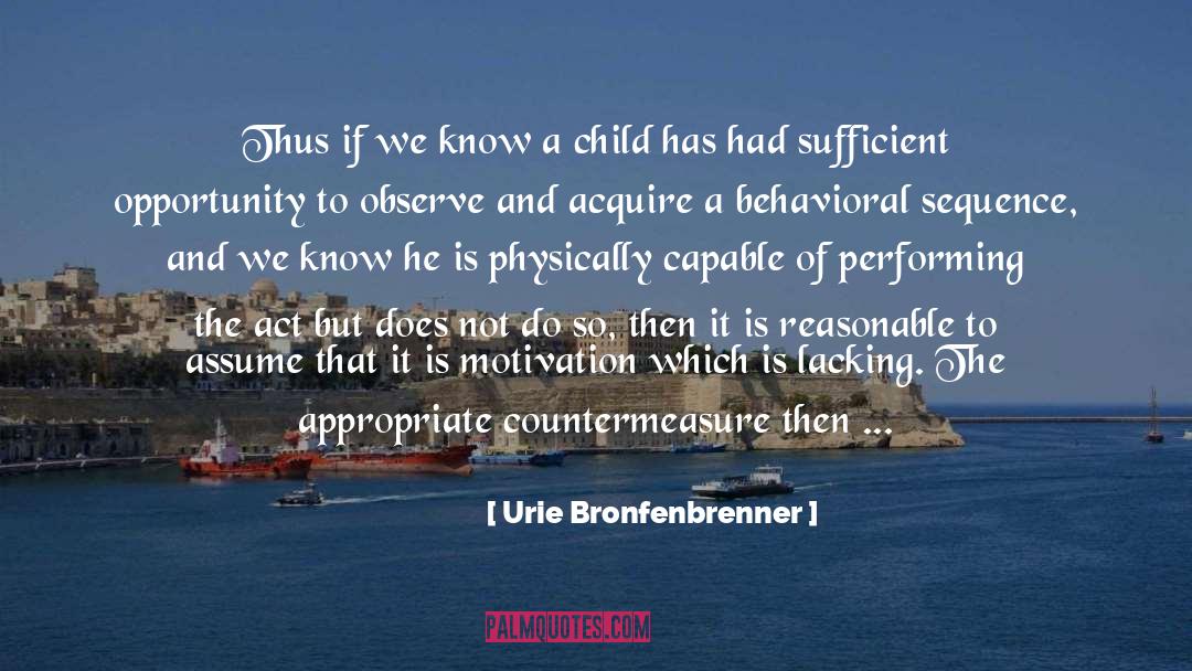 Urie Bronfenbrenner Quotes: Thus if we know a