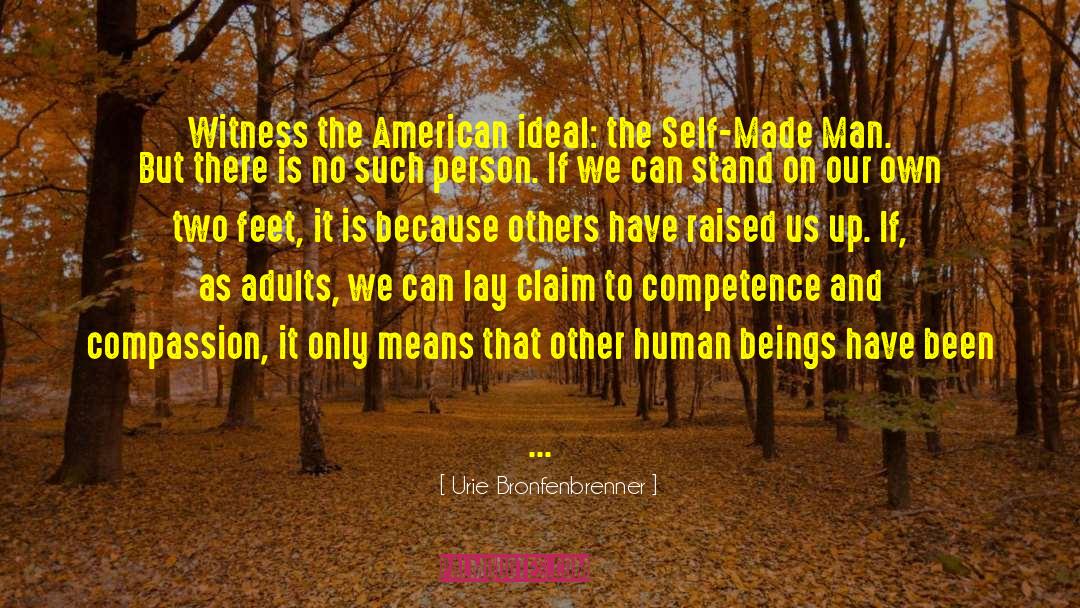 Urie Bronfenbrenner Quotes: Witness the American ideal: the