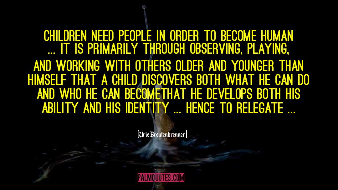 Urie Bronfenbrenner Quotes: Children need people in order