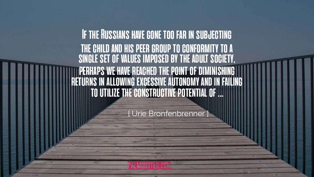 Urie Bronfenbrenner Quotes: If the Russians have gone