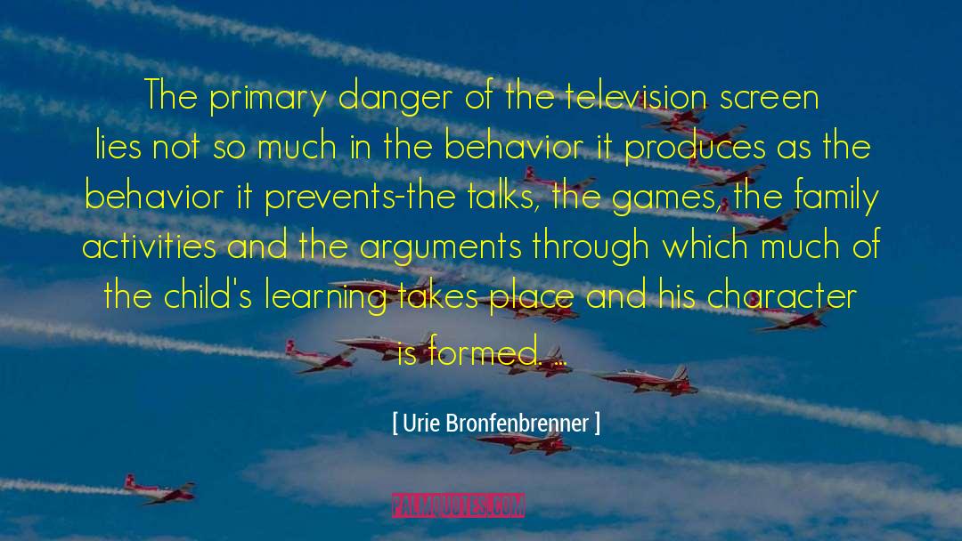 Urie Bronfenbrenner Quotes: The primary danger of the