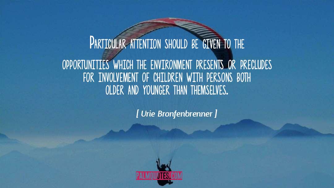 Urie Bronfenbrenner Quotes: Particular attention should be given