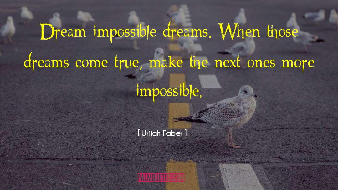 Urijah Faber Quotes: Dream impossible dreams. When those