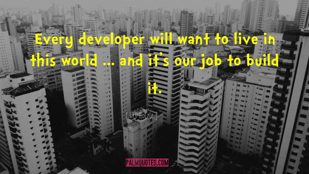 Urs Holzle Quotes: Every developer will want to