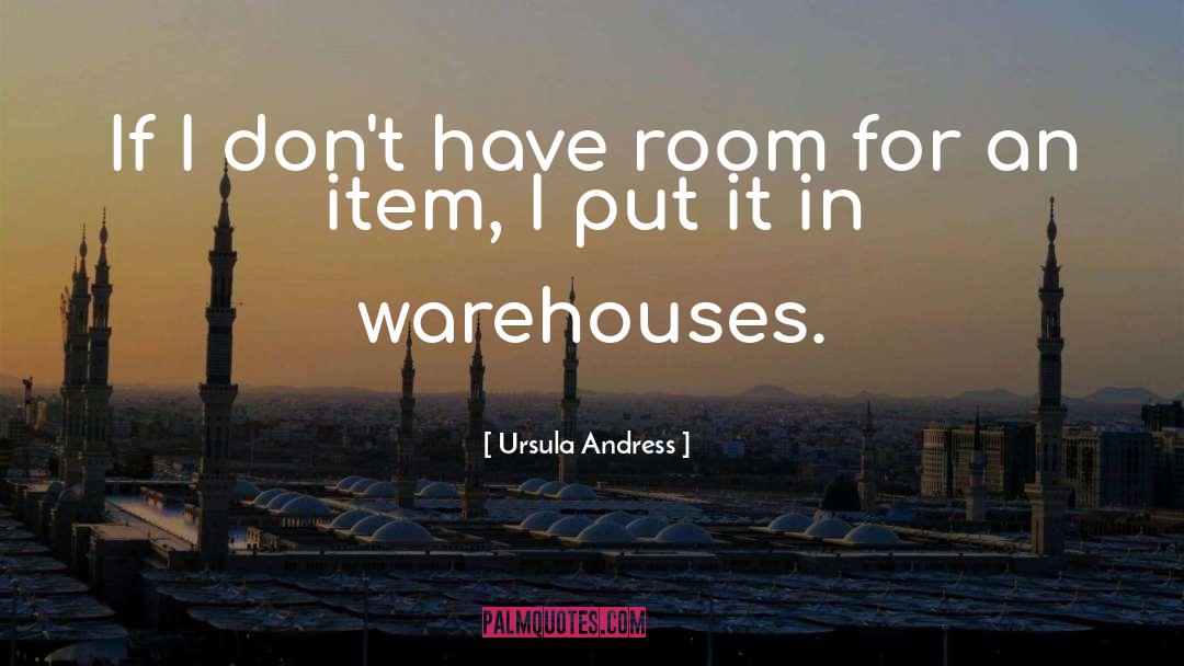 Ursula Andress Quotes: If I don't have room