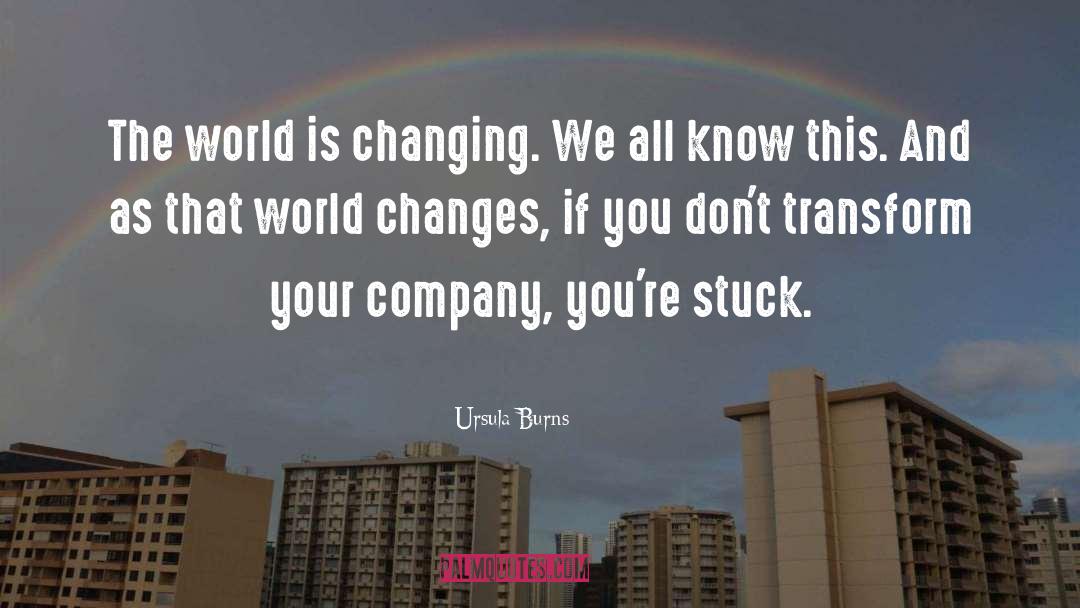 Ursula Burns Quotes: The world is changing. We