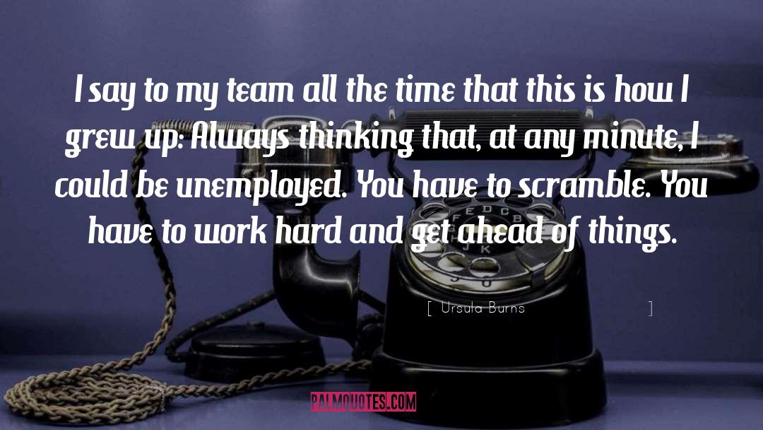 Ursula Burns Quotes: I say to my team