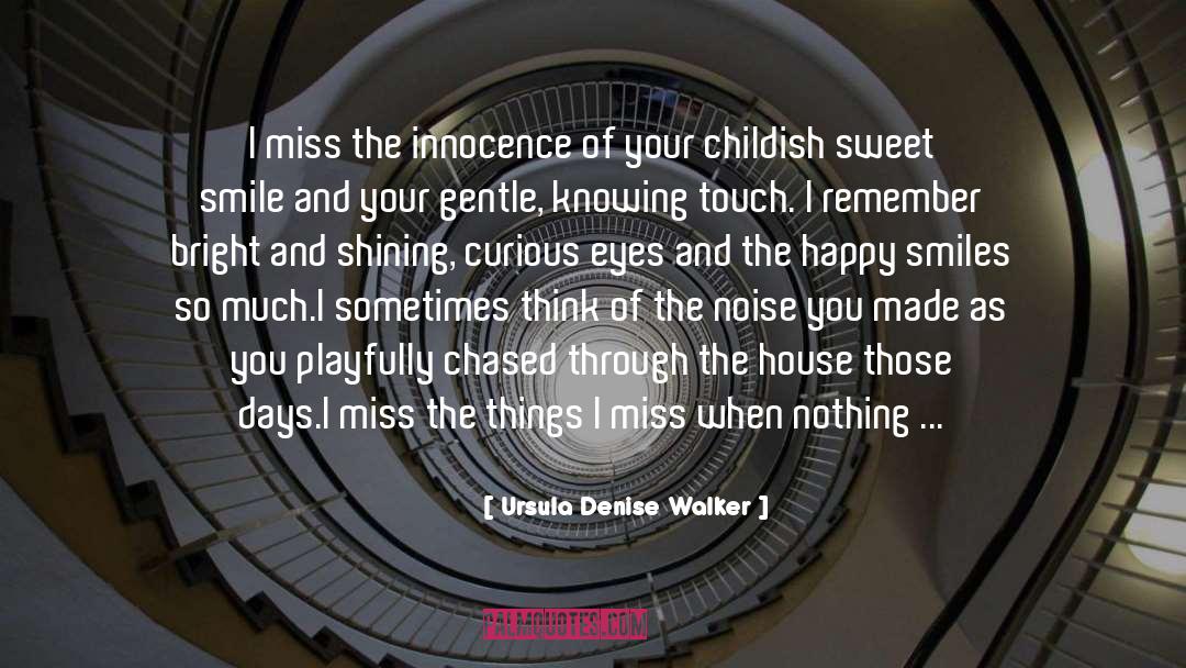 Ursula Denise Walker Quotes: I miss the innocence of