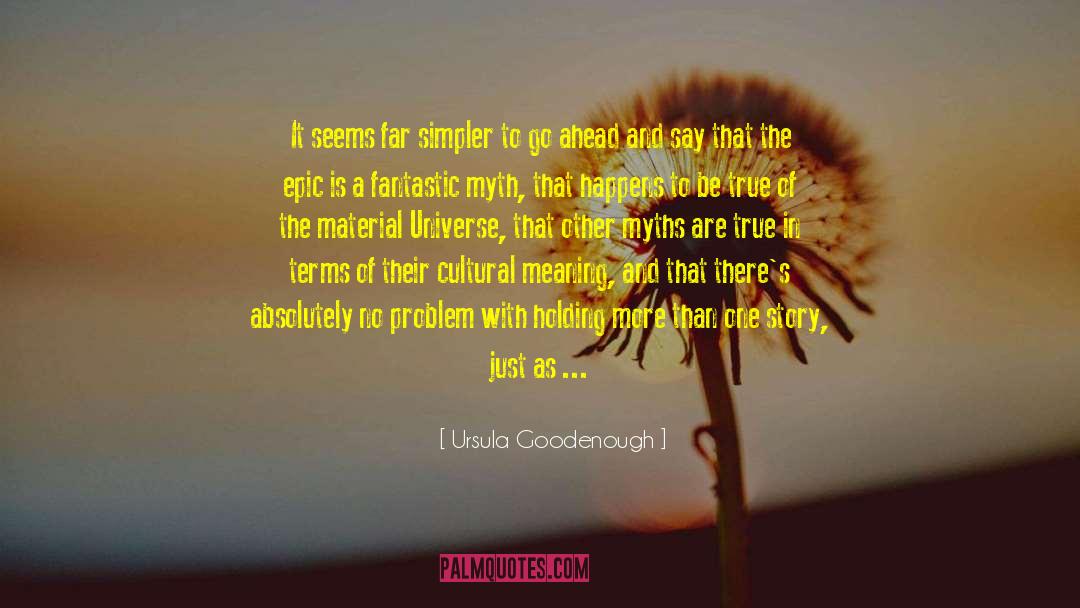 Ursula Goodenough Quotes: It seems far simpler to