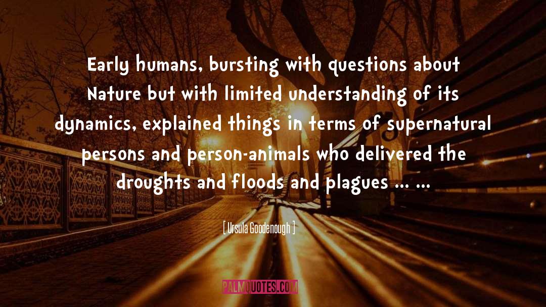 Ursula Goodenough Quotes: Early humans, bursting with questions