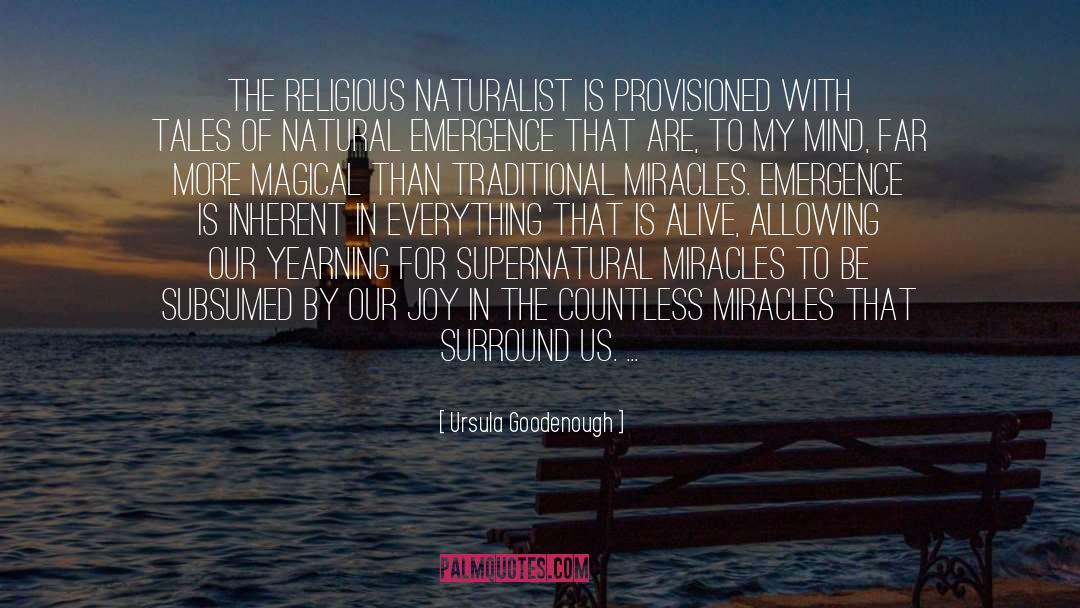 Ursula Goodenough Quotes: The religious naturalist is provisioned