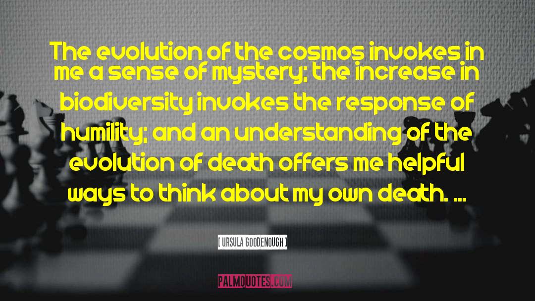 Ursula Goodenough Quotes: The evolution of the cosmos