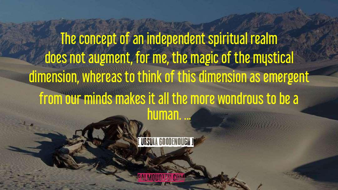 Ursula Goodenough Quotes: The concept of an independent