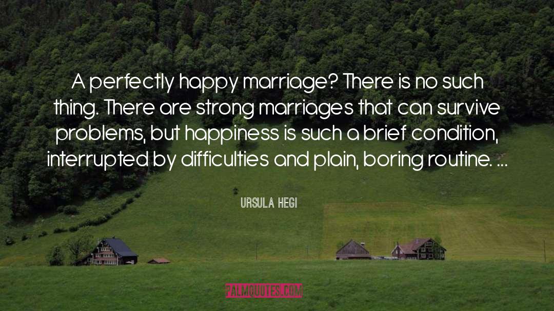 Ursula Hegi Quotes: A perfectly happy marriage? There