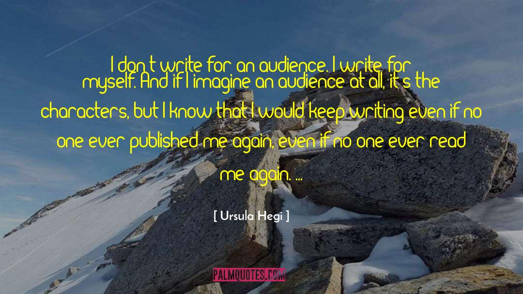 Ursula Hegi Quotes: I don't write for an