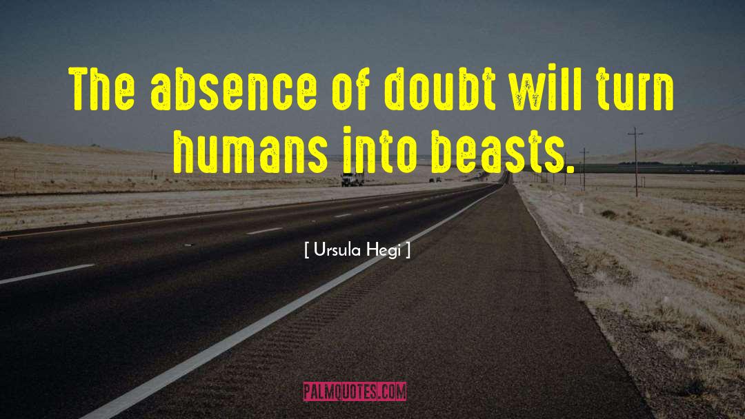 Ursula Hegi Quotes: The absence of doubt will