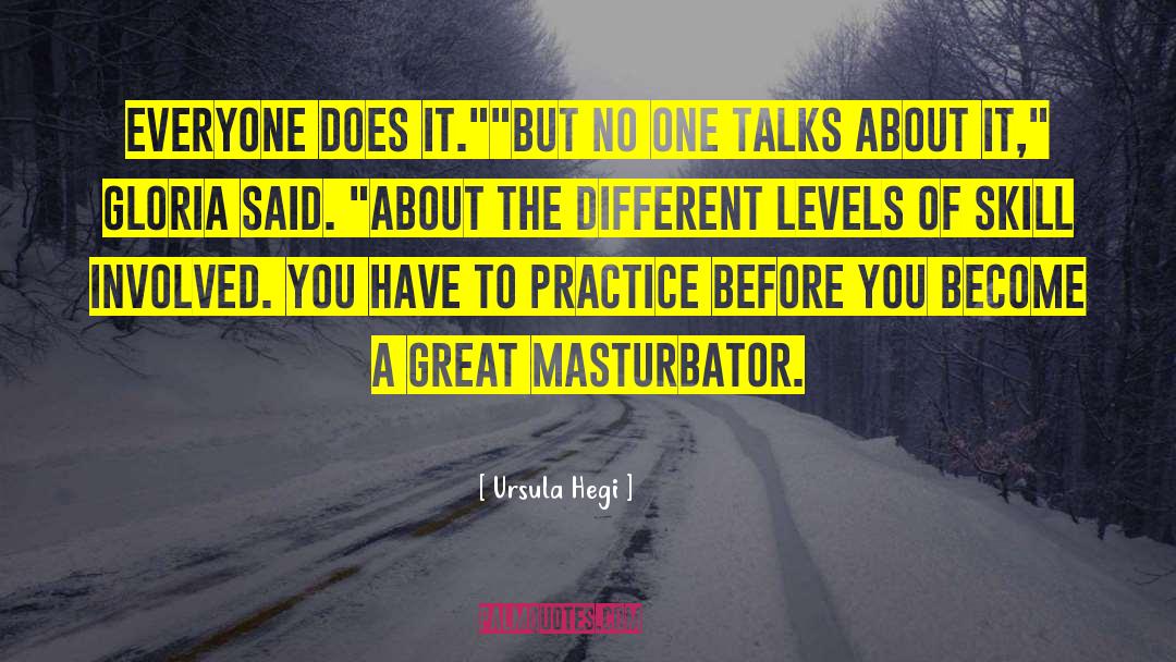Ursula Hegi Quotes: Everyone does it.