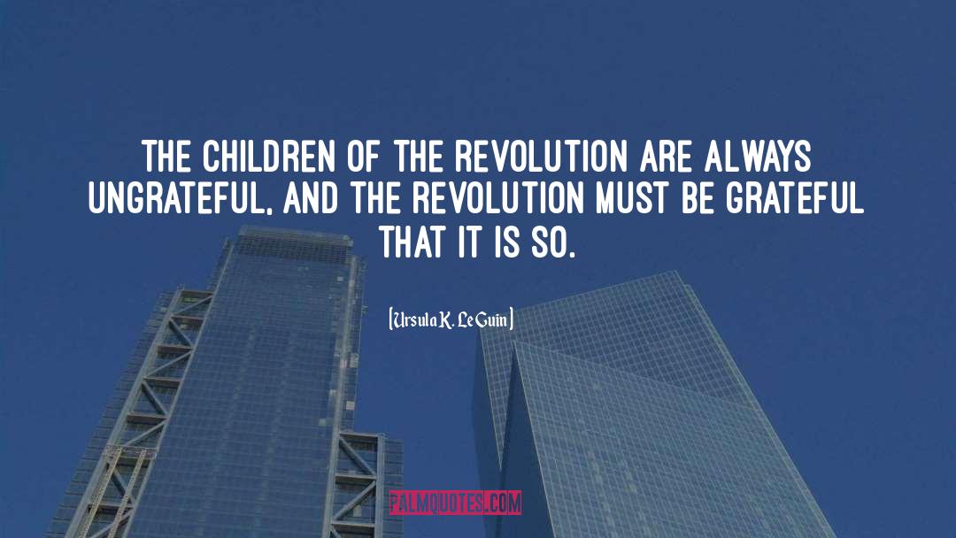 Ursula K. Le Guin Quotes: The children of the revolution