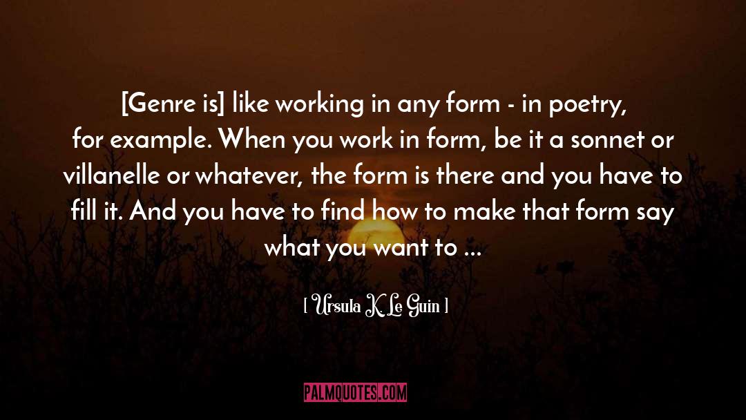 Ursula K. Le Guin Quotes: [Genre is] like working in