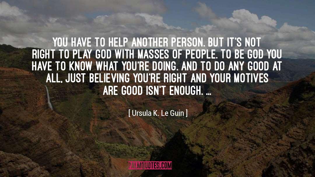 Ursula K. Le Guin Quotes: You have to help another