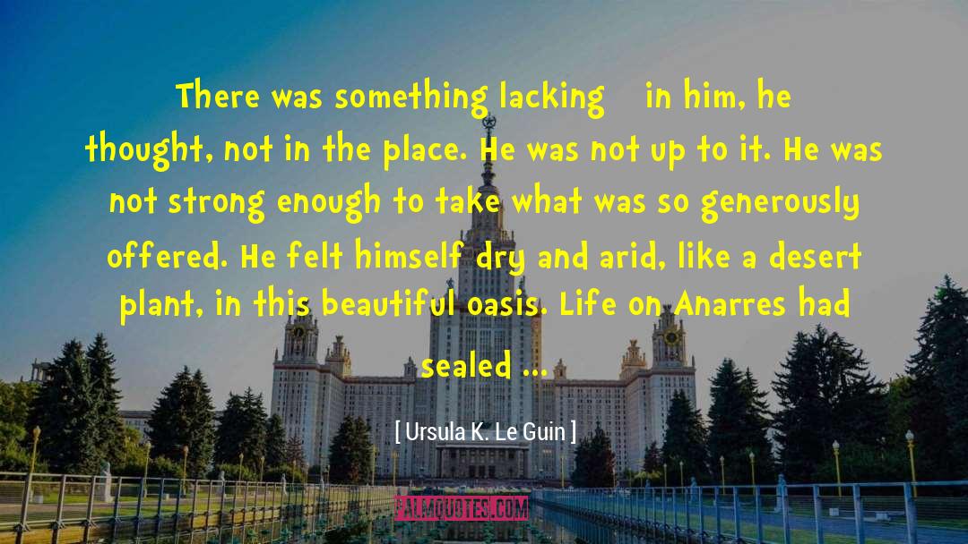 Ursula K. Le Guin Quotes: There was something lacking –