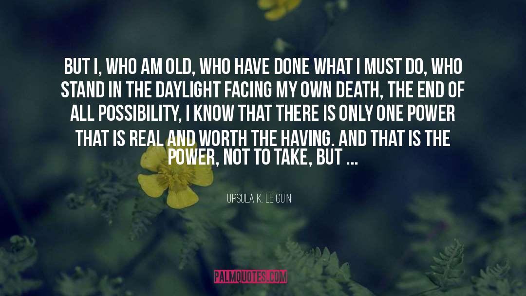 Ursula K. Le Guin Quotes: But I, who am old,