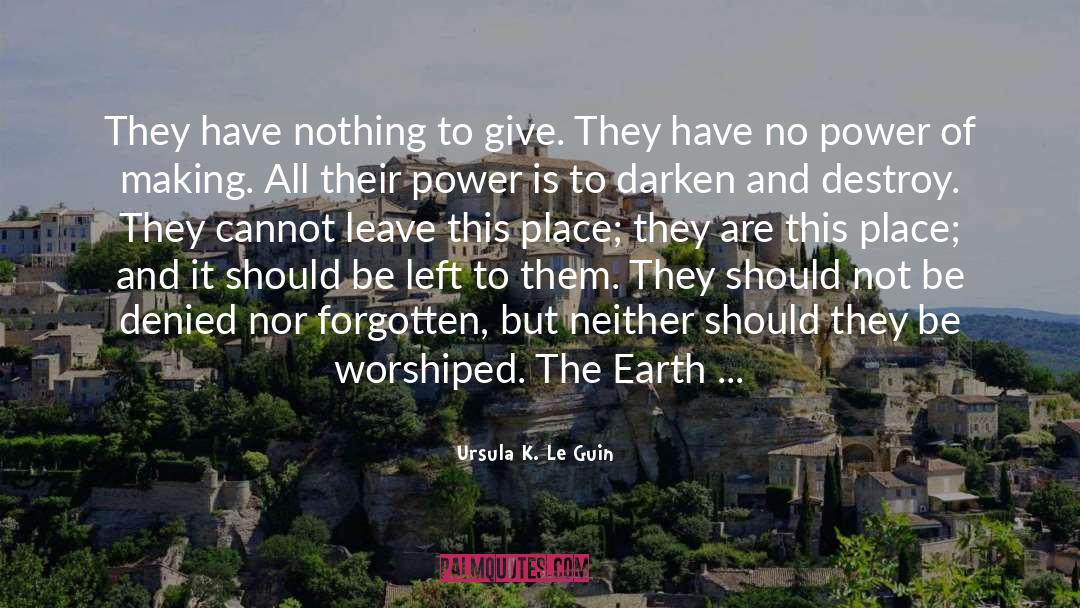 Ursula K. Le Guin Quotes: They have nothing to give.