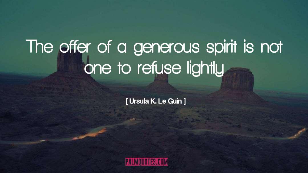 Ursula K. Le Guin Quotes: The offer of a generous