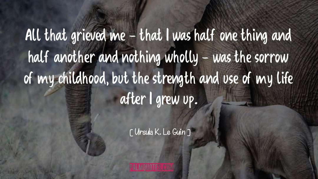 Ursula K. Le Guin Quotes: All that grieved me -