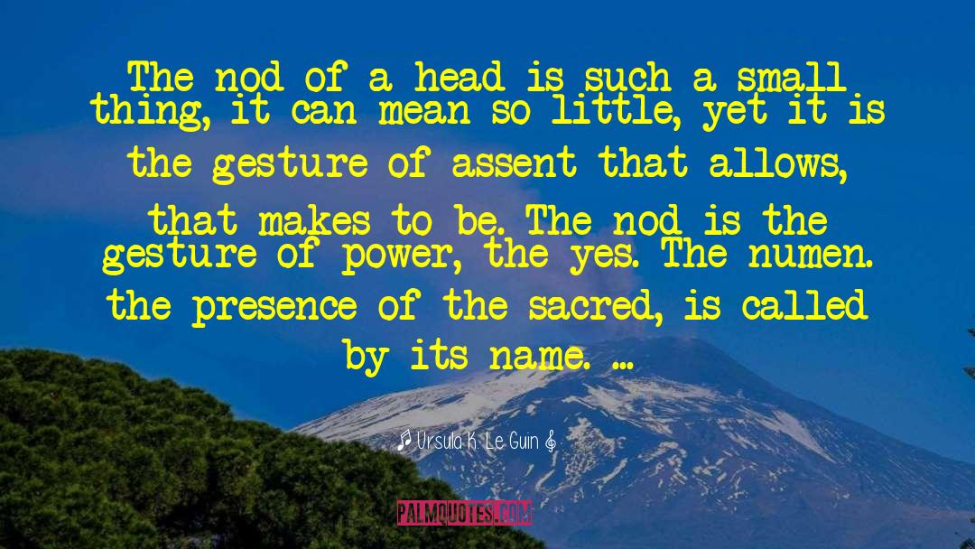 Ursula K. Le Guin Quotes: The nod of a head