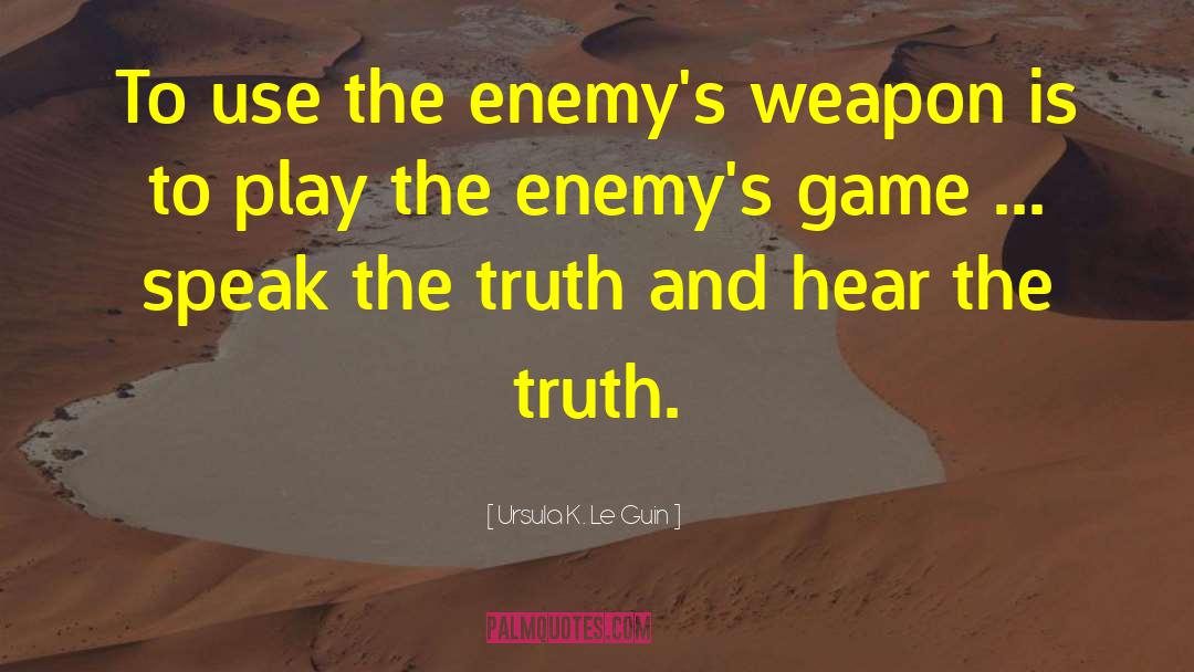 Ursula K. Le Guin Quotes: To use the enemy's weapon