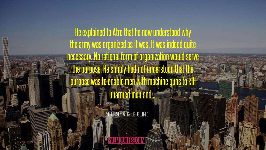 Ursula K. Le Guin Quotes: He explained to Atro that