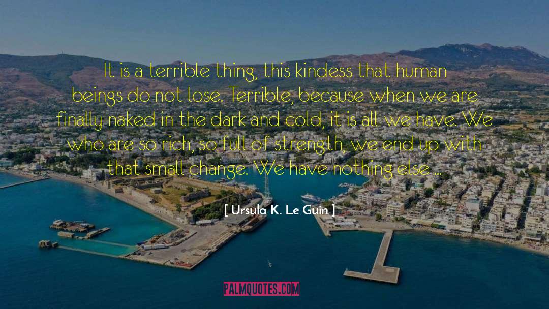 Ursula K. Le Guin Quotes: It is a terrible thing,