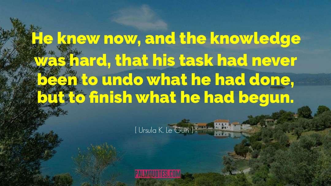 Ursula K. Le Guin Quotes: He knew now, and the