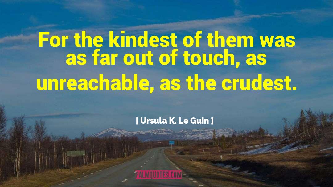 Ursula K. Le Guin Quotes: For the kindest of them