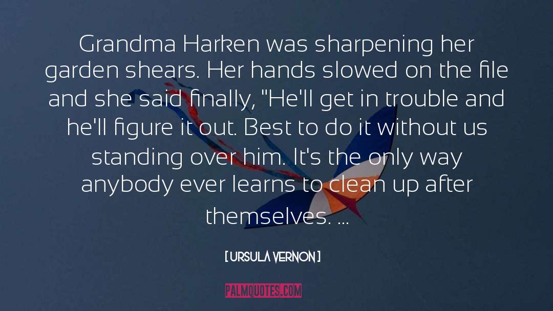 Ursula Vernon Quotes: Grandma Harken was sharpening her