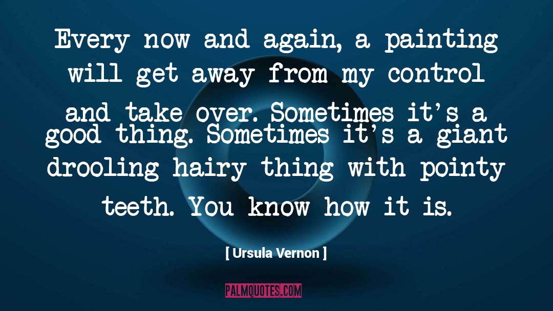 Ursula Vernon Quotes: Every now and again, a