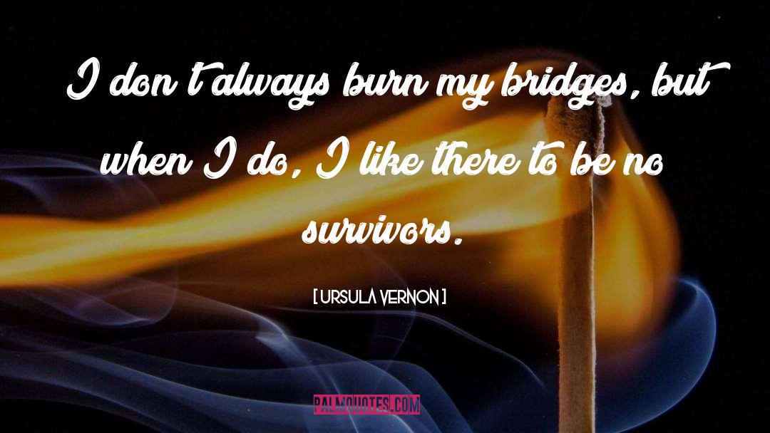 Ursula Vernon Quotes: I don't always burn my