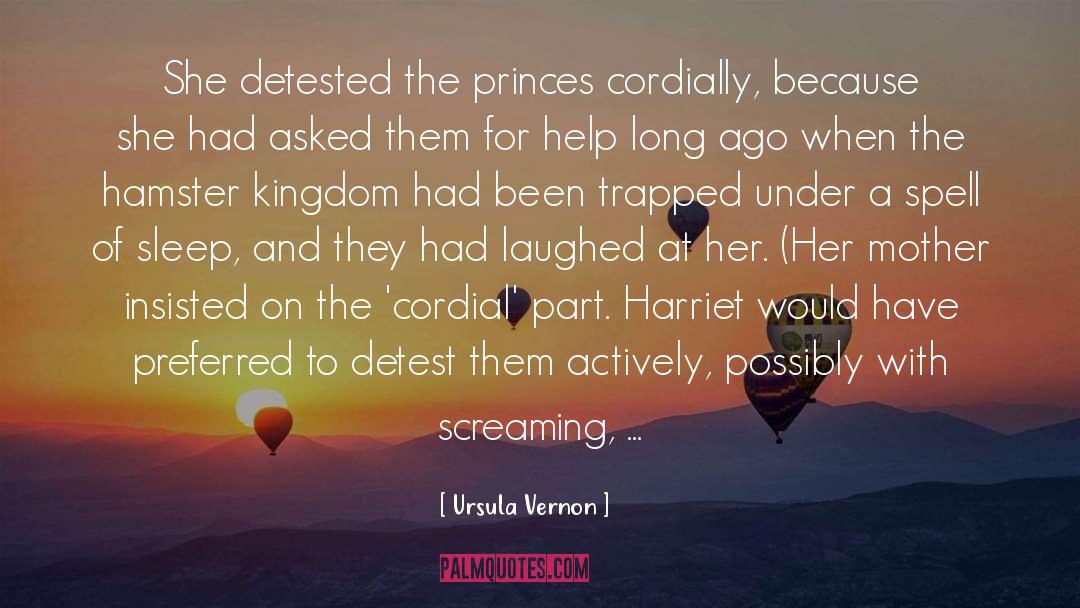 Ursula Vernon Quotes: She detested the princes cordially,