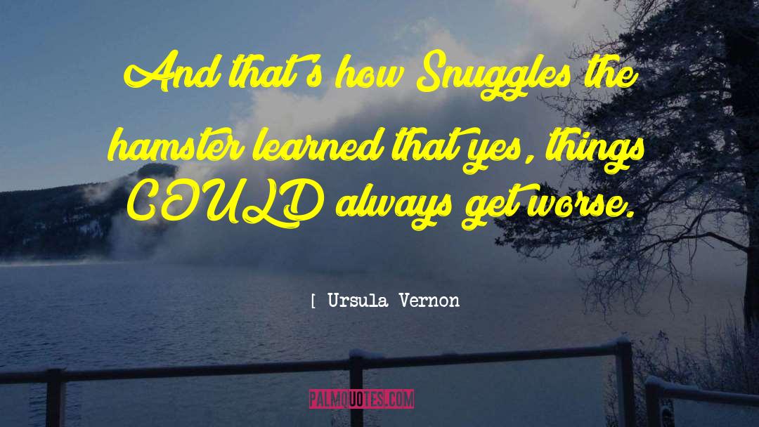 Ursula Vernon Quotes: And that's how Snuggles the