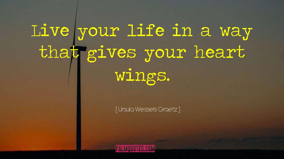 Ursula Wessels Graetz Quotes: Live your life in a