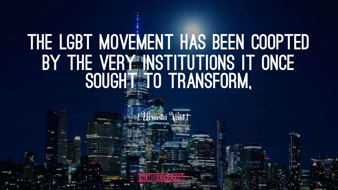 Urvashi Vaid Quotes: The LGBT movement has been